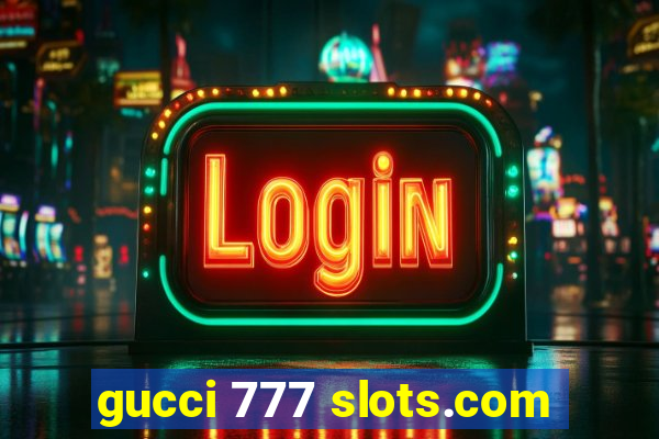 gucci 777 slots.com