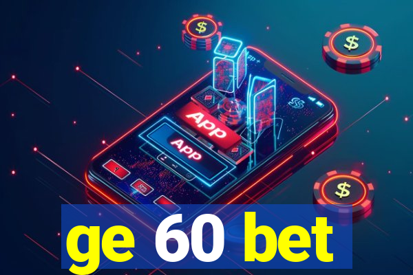 ge 60 bet