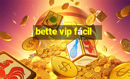 bette vip fácil