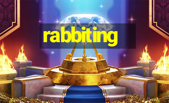 rabbiting