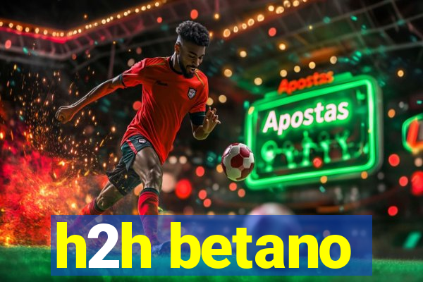 h2h betano