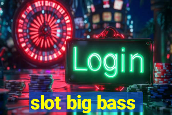 slot big bass