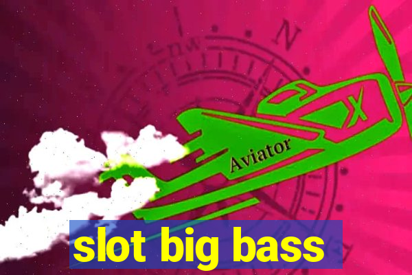 slot big bass