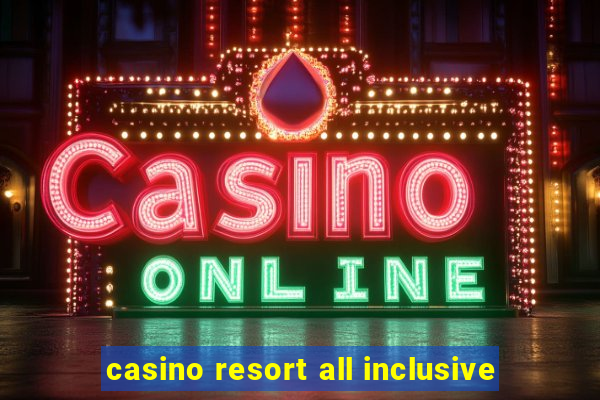 casino resort all inclusive