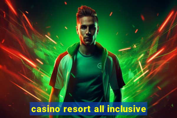 casino resort all inclusive