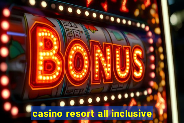 casino resort all inclusive