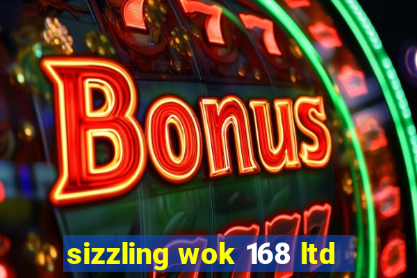 sizzling wok 168 ltd