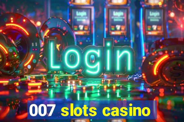 007 slots casino