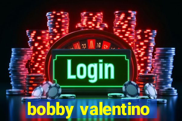 bobby valentino