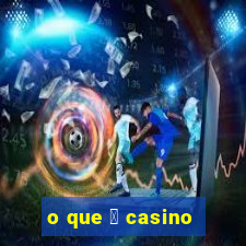 o que 茅 casino