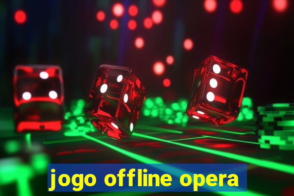 jogo offline opera