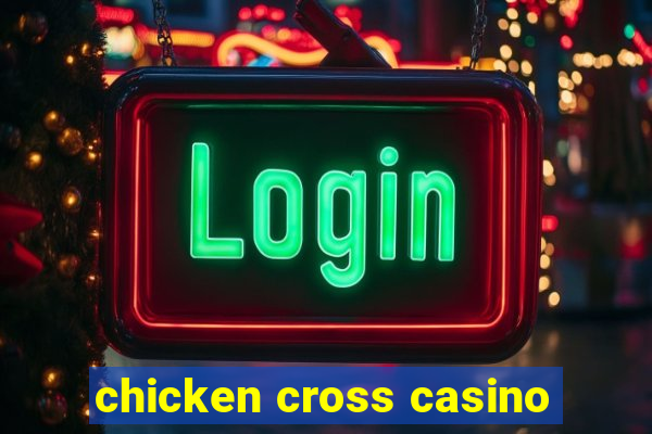 chicken cross casino