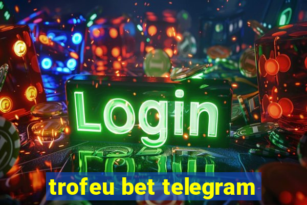 trofeu bet telegram