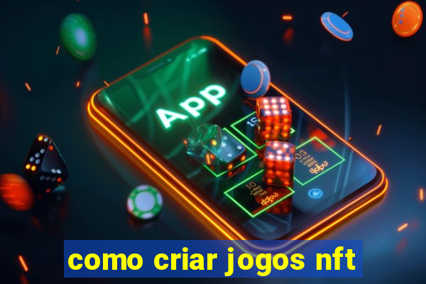 como criar jogos nft