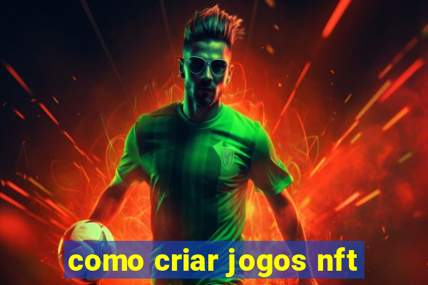 como criar jogos nft