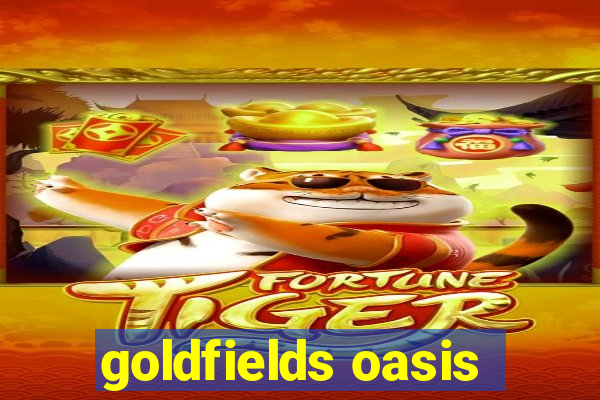 goldfields oasis