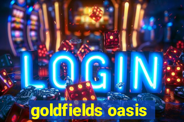 goldfields oasis