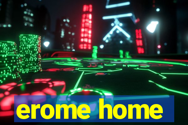 erome home