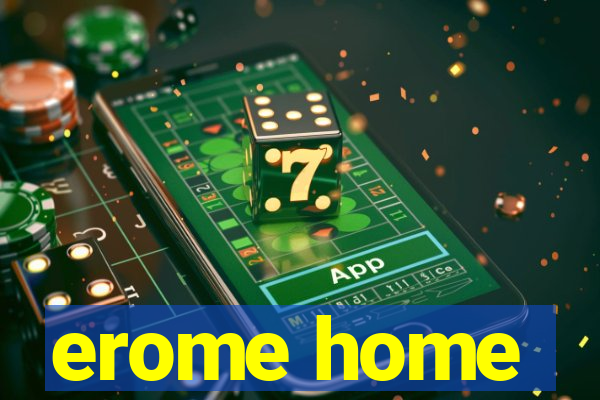 erome home