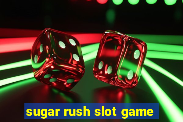 sugar rush slot game