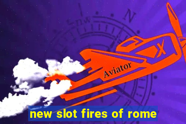 new slot fires of rome