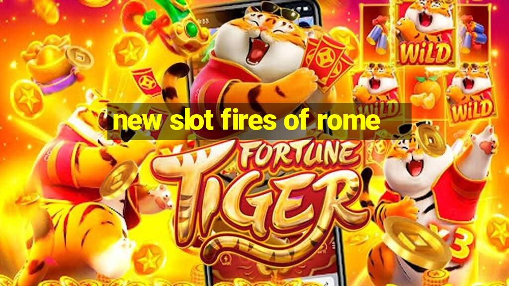 new slot fires of rome