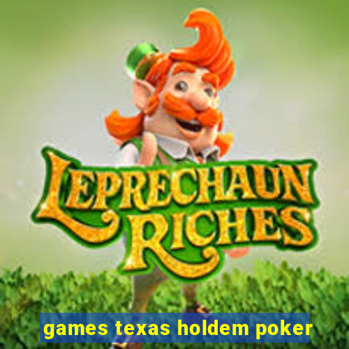 games texas holdem poker