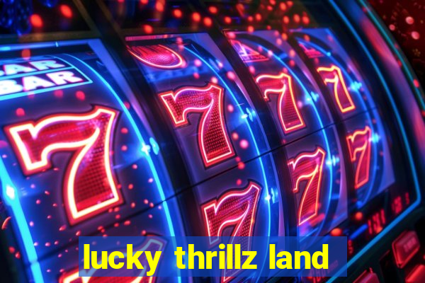 lucky thrillz land