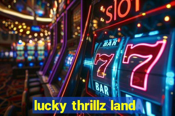 lucky thrillz land