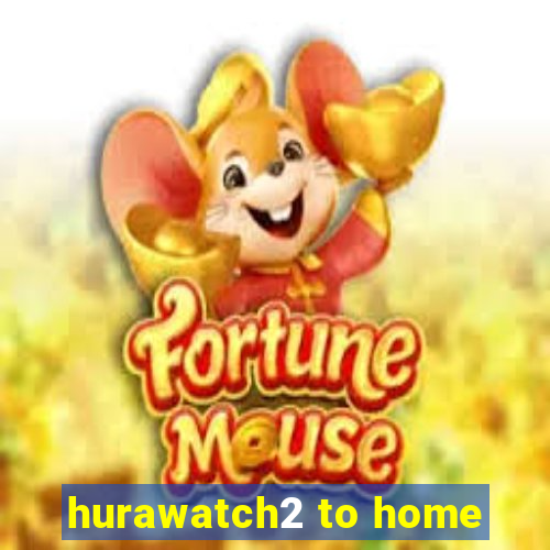 hurawatch2 to home