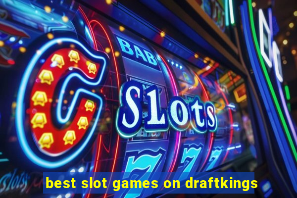 best slot games on draftkings