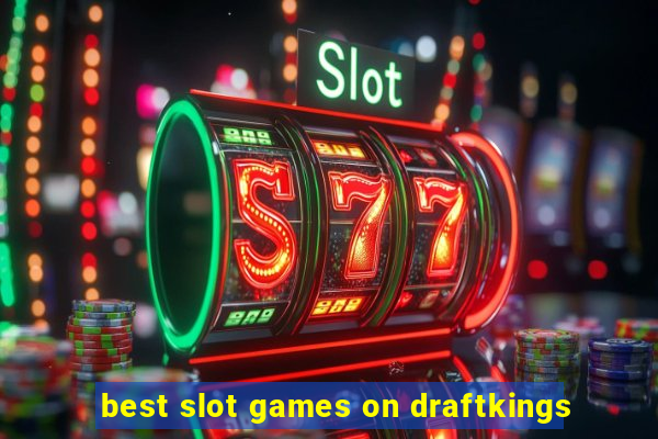 best slot games on draftkings