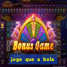 jogo que a bola vai caindo aposta