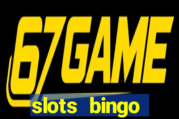 slots  bingo