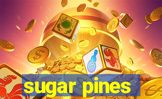 sugar pines