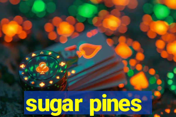 sugar pines