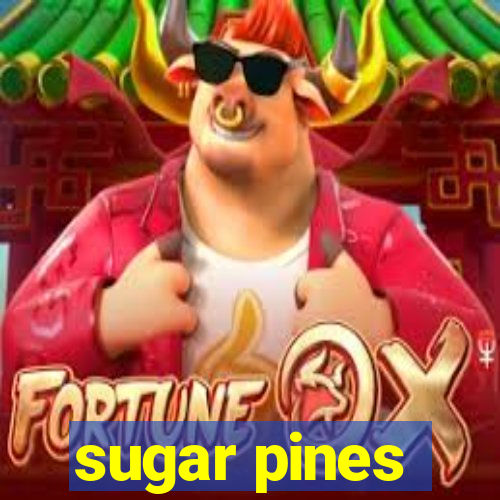 sugar pines