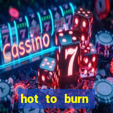 hot to burn extreme slot