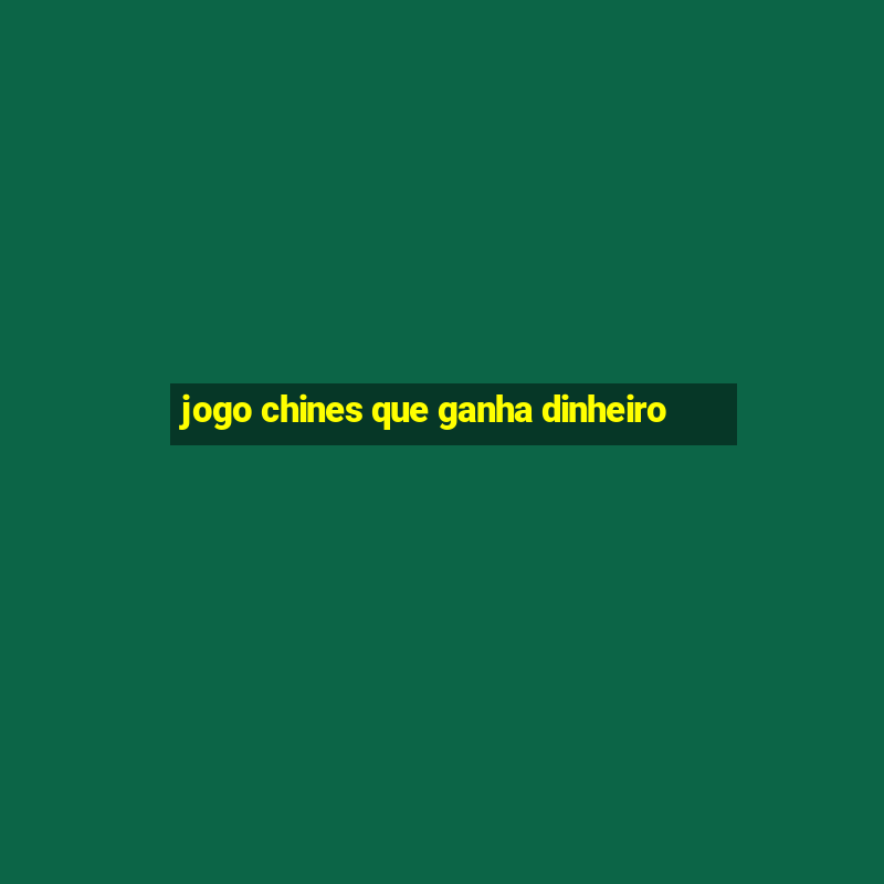 jogo chines que ganha dinheiro