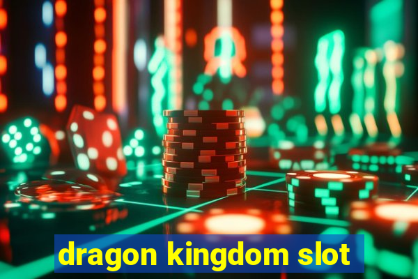 dragon kingdom slot