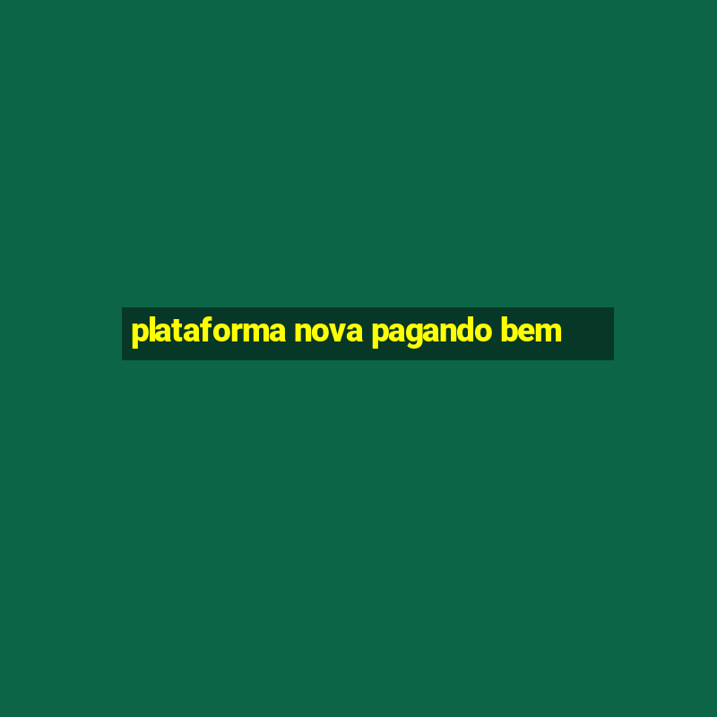 plataforma nova pagando bem