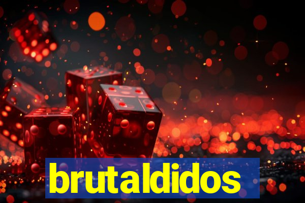 brutaldidos