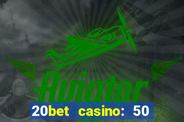 20bet casino: 50 free spins