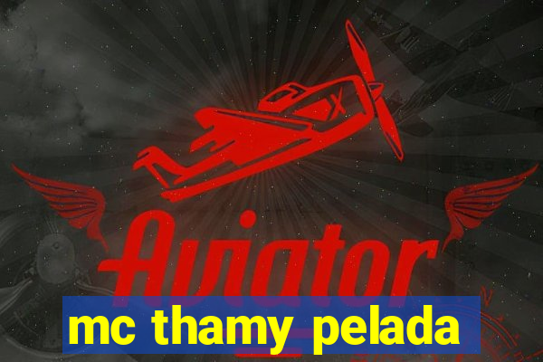 mc thamy pelada