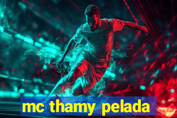 mc thamy pelada