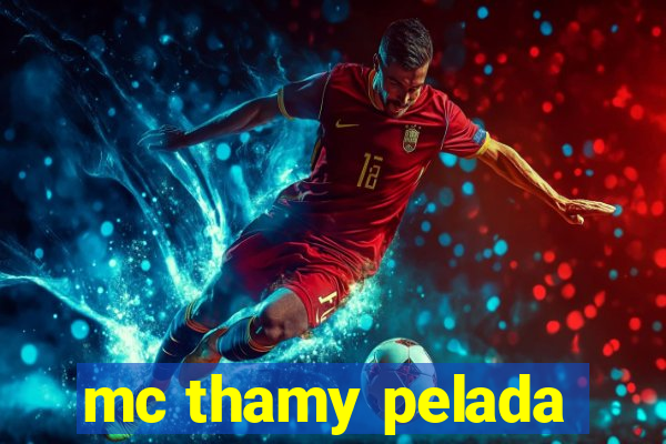 mc thamy pelada