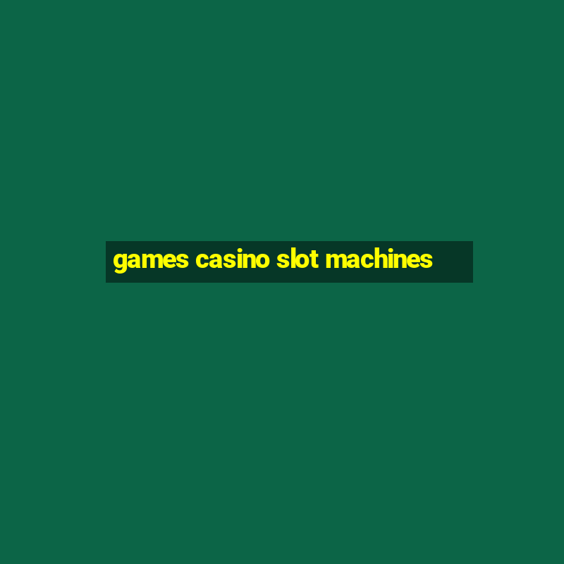 games casino slot machines