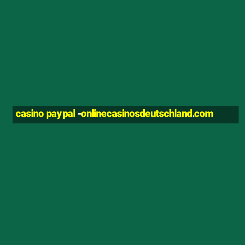 casino paypal -onlinecasinosdeutschland.com