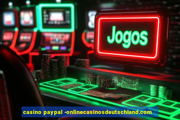 casino paypal -onlinecasinosdeutschland.com