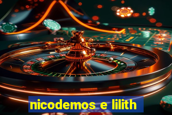 nicodemos e lilith